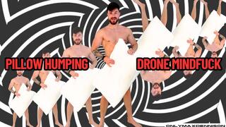 Pillow humping drone mindfuck
