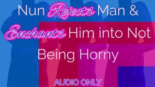 Nun Rejects Man & Enchants Him into Not Being Horny