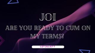 Are you ready to cum on my terms?
