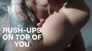 DOING PUSH UPS ON TOP OF YOU