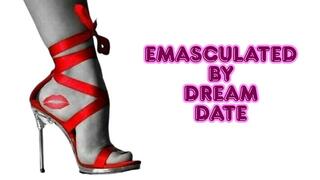** Emasculated By Dream Date **