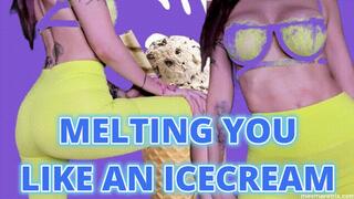 MELTING YOU LIKE AN ICECREAM