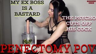 MY EX BOSS IS A BASTARD - THE PSYCHO CUTS OFF HIS COCK - PENECTOMY POV