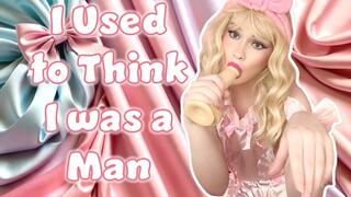 I Used to Think I was a Man