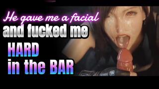 He fucked me hardd at the BAR and then gave me a facial