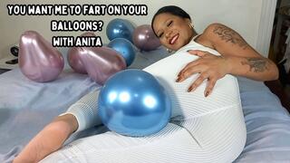 You Want Me To Fart On Your Balloons? With Anita