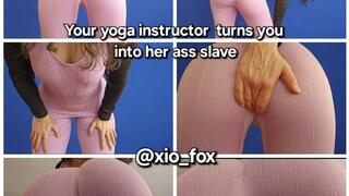 Your yoga teacher turns you into an ass slave