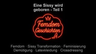 Eine Sissy wird geboren - Teil 1