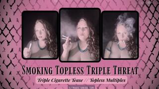 Smoking Topless Triple Threat