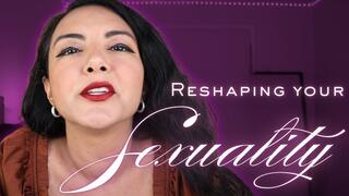 Reshaping Your Sexuality