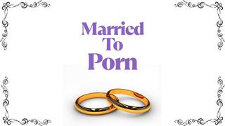 ** Married To Porn **