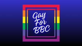 ** Gay For BBC **