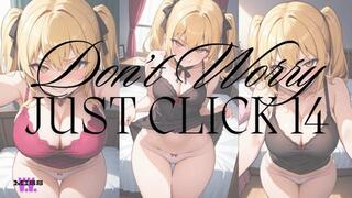 DON'T WORRY JUST CLICK #14