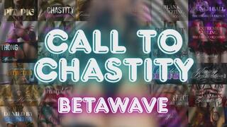 BETAWAVE: CALL TO CHASTITY