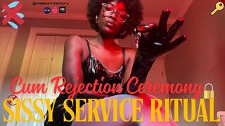 Cum Rejection Ceremony: Sissy Service Ritual