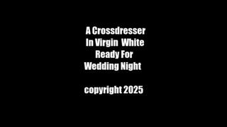 A Crossdresser In Virgiin White Ready For Wedding Night