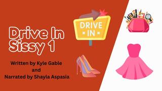 Drive-In Sissy 1 Written by Kylie Gable and Narrated by Shayla Aspasia