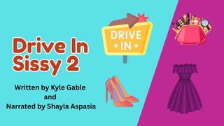 Drive-In Sissy Part 2 Written by Kylie Gable Narrated by Shayla Aspasia
