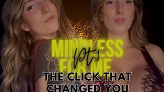 Mindless for me pt 1: The Click That Changed You