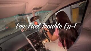 Low Fuel Trouble Ep-1