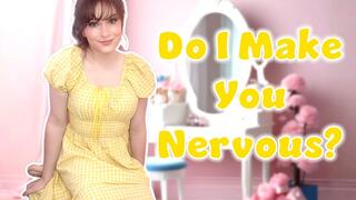 Do I Make You Nervous