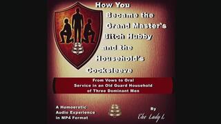 How You Became the Grand Master’s Bitch Hubby and the Household’s Cocksleeve From Vows to Oral Service in an Old Guard Household of Three Dominant Men Audio Recording in MP4 format
