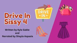 Drive-In Sissy 4 Written by Kylie Gable Narrated by Shayla Aspasia
