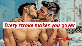 Every stroke makes you gayer