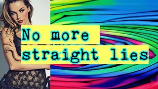 No more straight lies