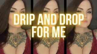 Drip And Drop For Me
