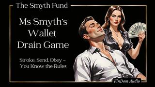 Ms Smyth's Wallet Drain Game: Stroke, Send, Obey - You Know the Rules { FinDom Audio }