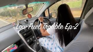 Low fuel trouble ep-2