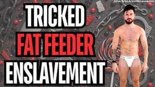TRICKED FAT FEEDER ENSLAVEMENT