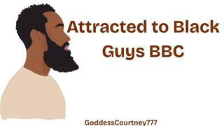 Attracted to Black Guys BBC