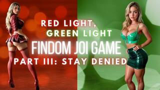 Red Light, Green Light Findom JOI Game Part III: Stay denied