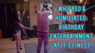 Whipped & Humiliated: Birthday EnterPainment At It's Finest