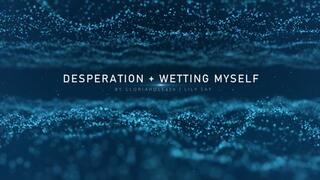 Desperation and Wetting My Panties