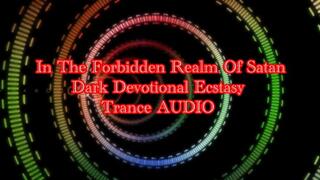 In The Forbidden Realm Of Satan : Dark Devotional Ecstasy Trance Audio
