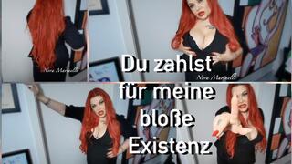 Du zahlst für meine bloße Existenz