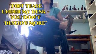 "Foot Tease Under My Desk – You Don’t Deserve More"