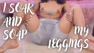 I SOAK AND SOAP MY LEGGINGS