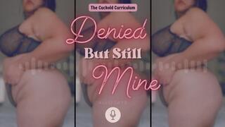 Denied But Still Mine - AllieSays Sensual Cuckold Femdom POV Aftercare Audio