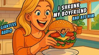 I SHRUNK MY BOYFRIEND AND ATE HIM IN MY SANDWICH 7 minute audio GIANTESS BRIANNA KELLY