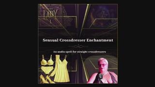 Sensual Crossdresser Enchantment! A magical audio spell