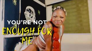 You’re Not Enough For Me