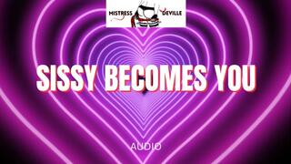Sissy becomes you sissification with Mistress Deville