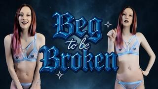 Beg to Be Broken
