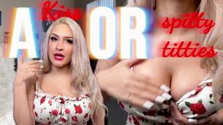 A Kiss or Spitty Titties?