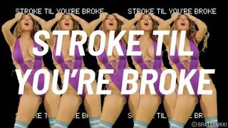 Stroke It Til You're Broke
