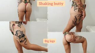 Shaking my butty and my big legs